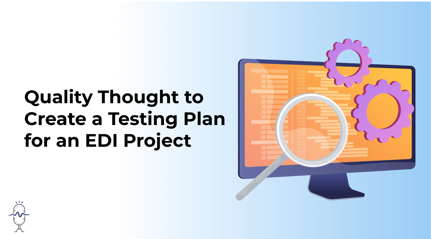 Quality Thought to Create a Testing Plan for an EDI Project